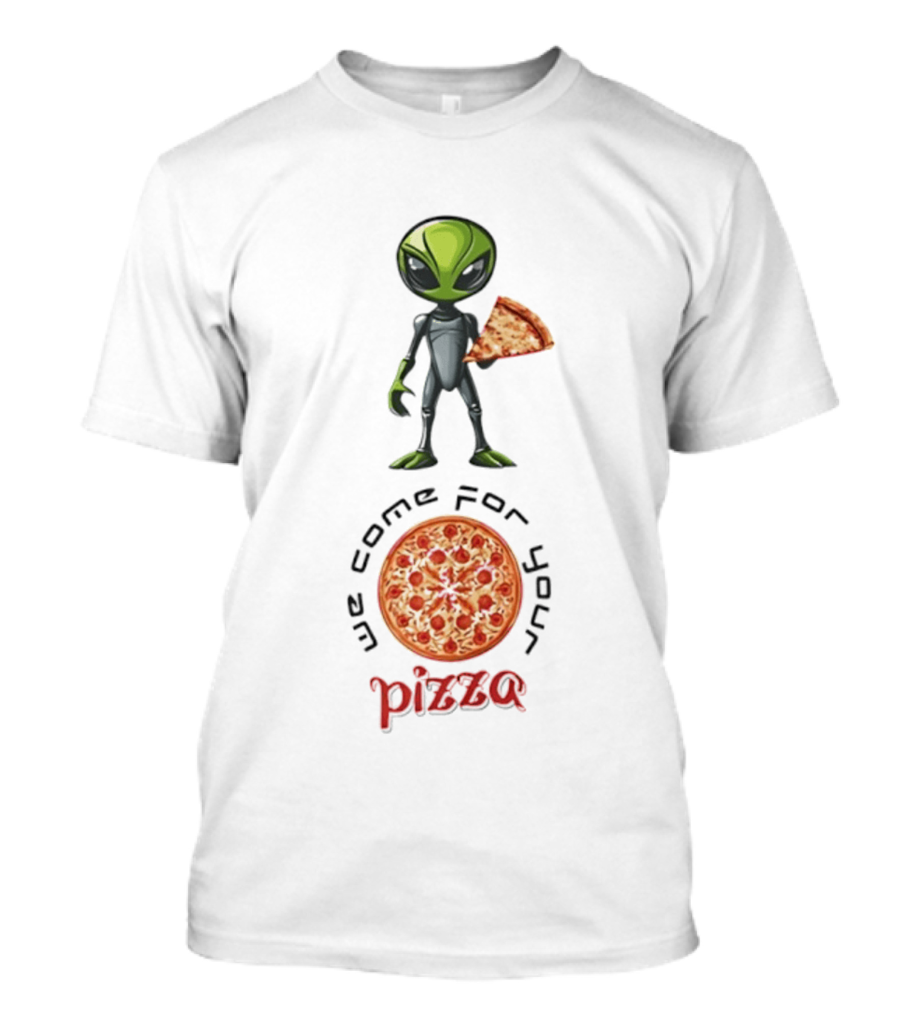 We Come For Your Pizza Alien Holding Slice T-Shirt