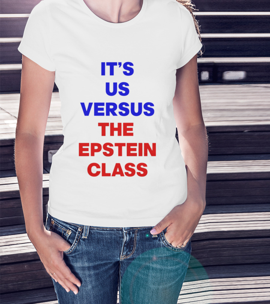 It's Us Versus The Epstein Class T-Shirt