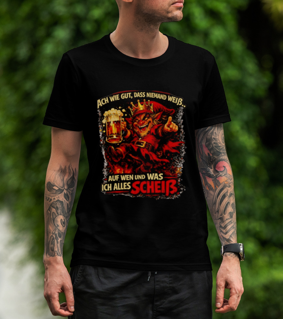 Ach Wie Gut Dass Niemand Weiß Auf Wen Und Was Ich Alles Scheiß Teufel Krone Bier Taverne T-Shirt