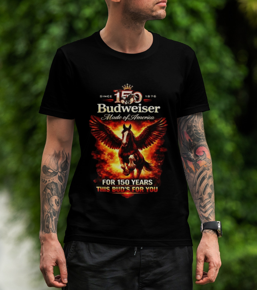 Since 1876 Budweiser 150 Years Made Of America Winged Horse This Bud's For You T-Shirt