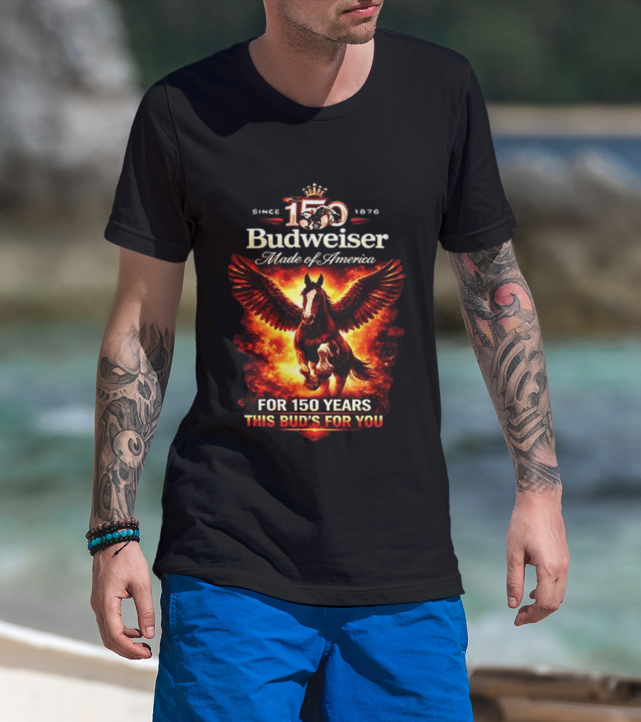 Since 1876 Budweiser 150 Years Made Of America Winged Horse This Bud's For You T-Shirt
