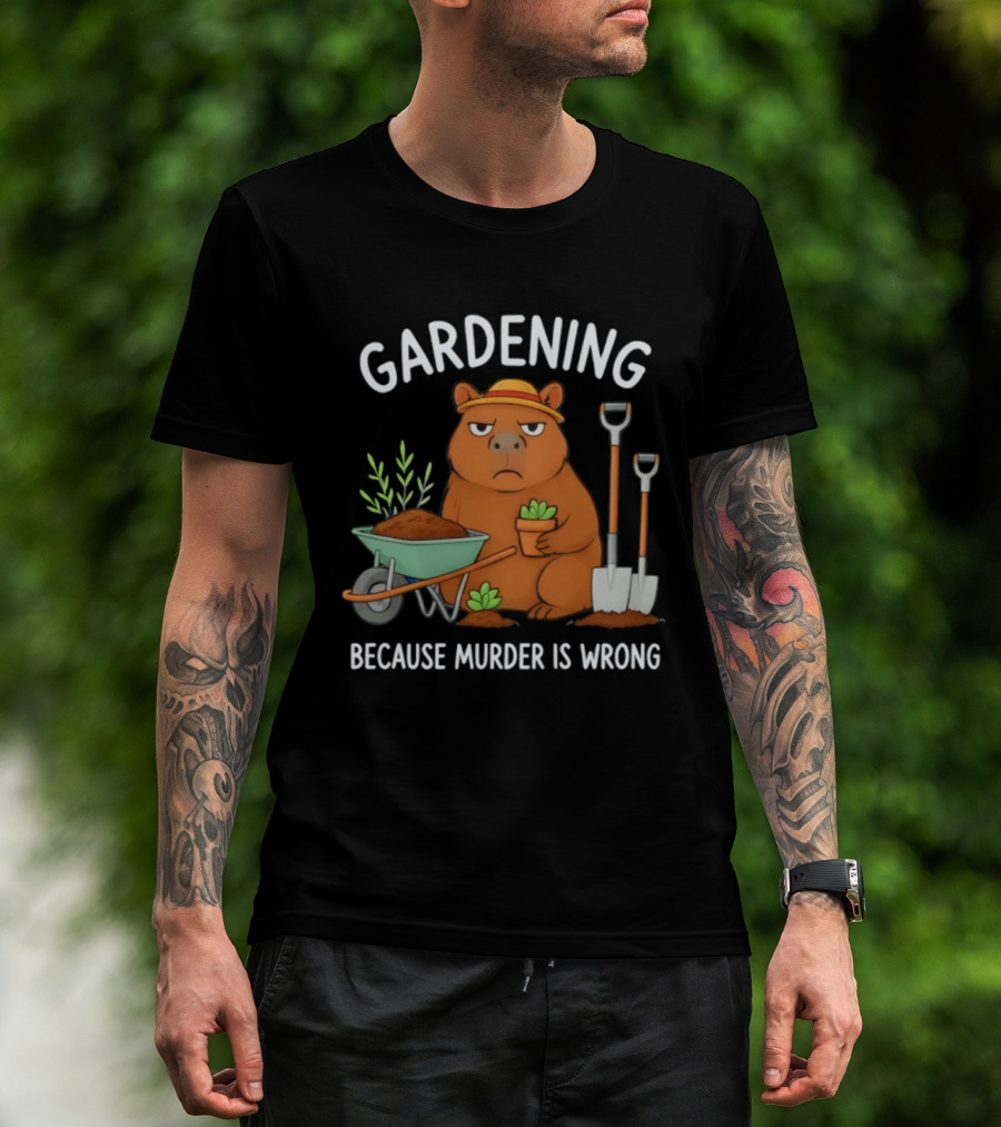 Gardening Capybara Humor Because Murder Is Wrong Phrase T-Shirt