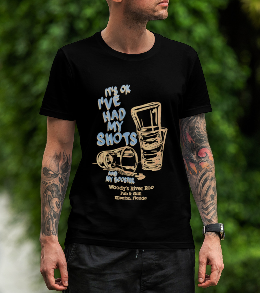 It's Ok I've Had My Shots And My Booster Woody's River Roo Pub And Grill Ellenton Florida T-Shirt