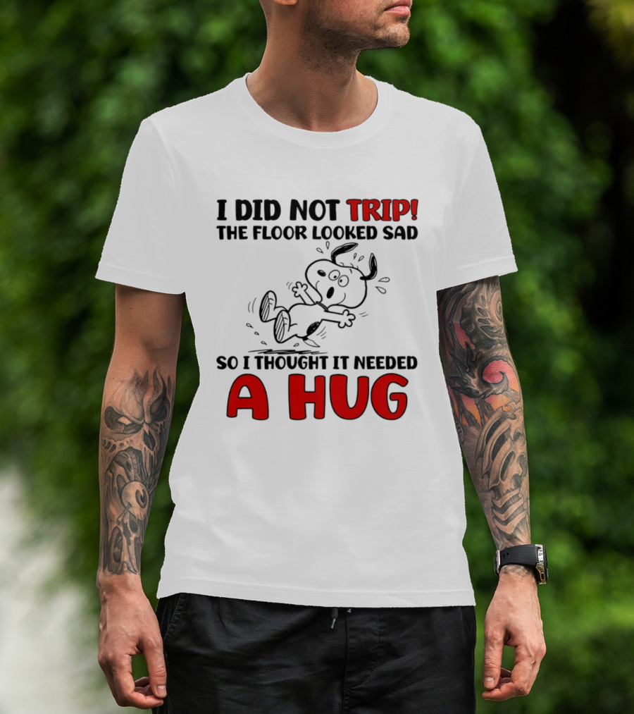 Snoopy I Did Not Trip The Floor Looked Sad So I Thought It Needed A Hug T-Shirt