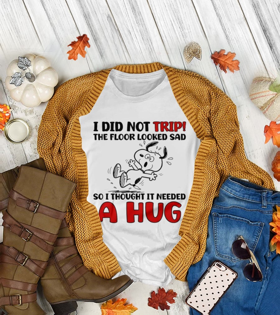 Snoopy I Did Not Trip The Floor Looked Sad So I Thought It Needed A Hug T-Shirt