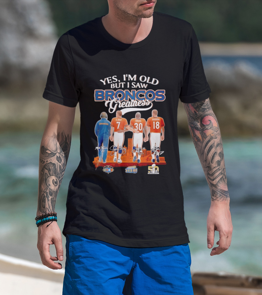 Yes I'm Old But I Saw Broncos Greatness Elway Davis Manning Denver Skyline T-Shirt