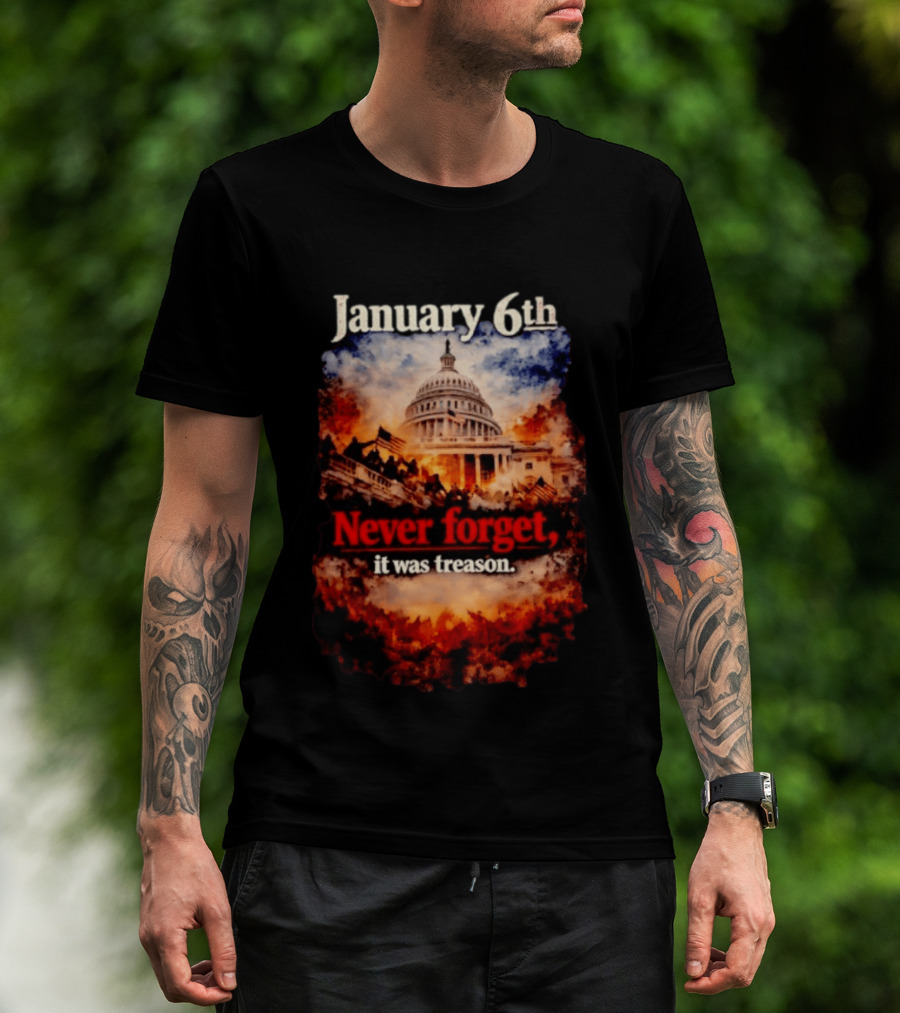 January 6th Never Forget It Was Treason Capitol Image T-Shirt