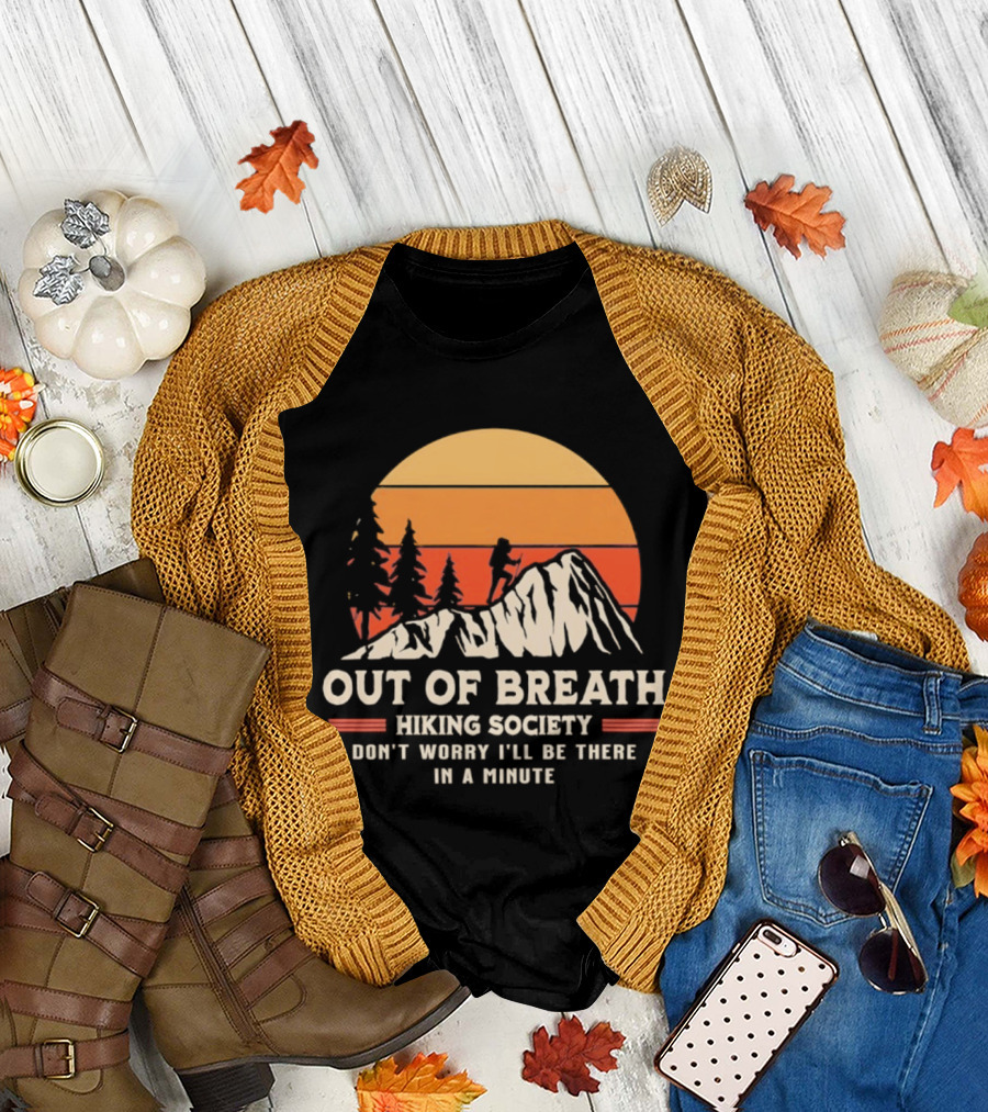 Out of Breath Hiking Society Don't Worry I'll Be There in a Minute T-Shirt