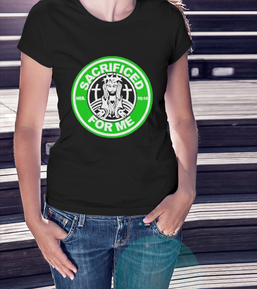 Sacrificed For Me Jesus HEB 10:10 Cross T-Shirt