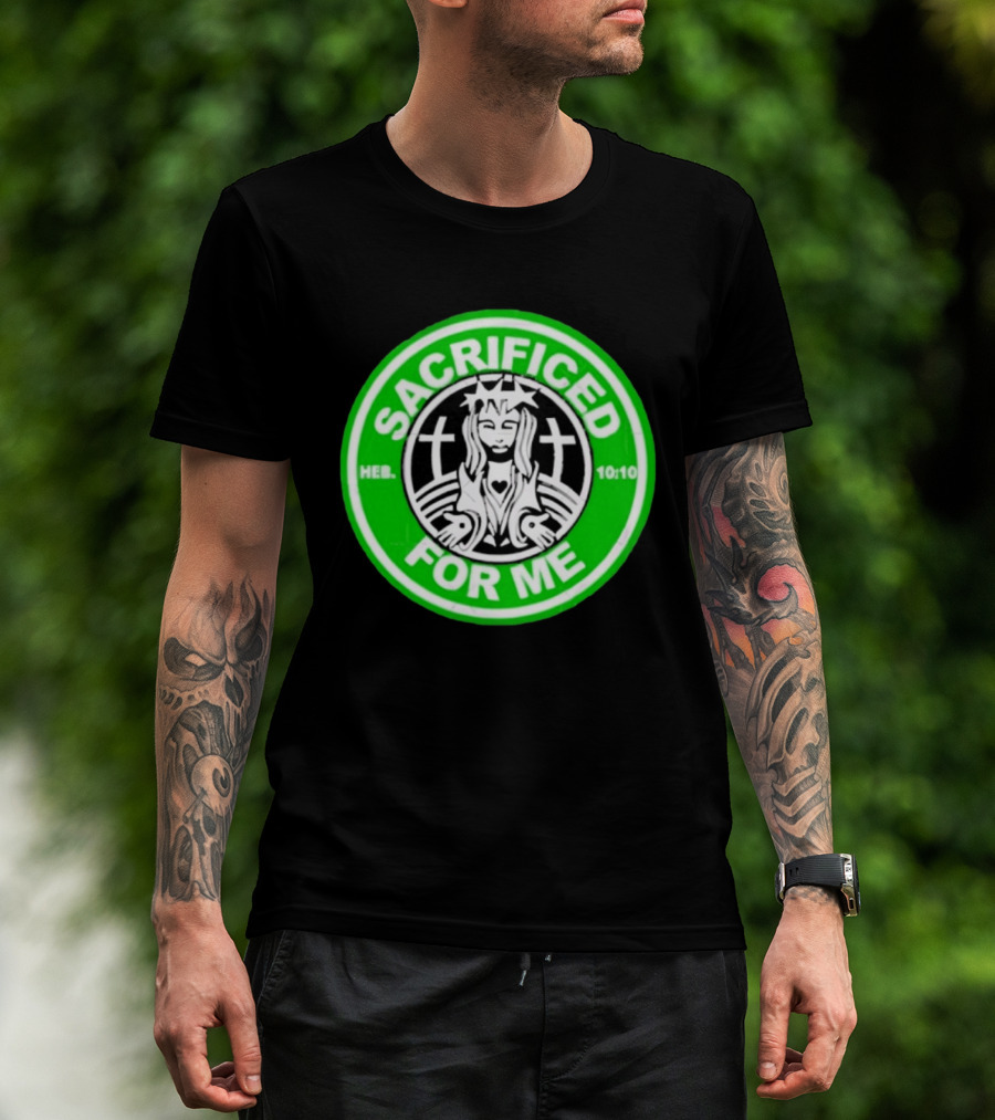Sacrificed For Me Jesus HEB 10:10 Cross T-Shirt