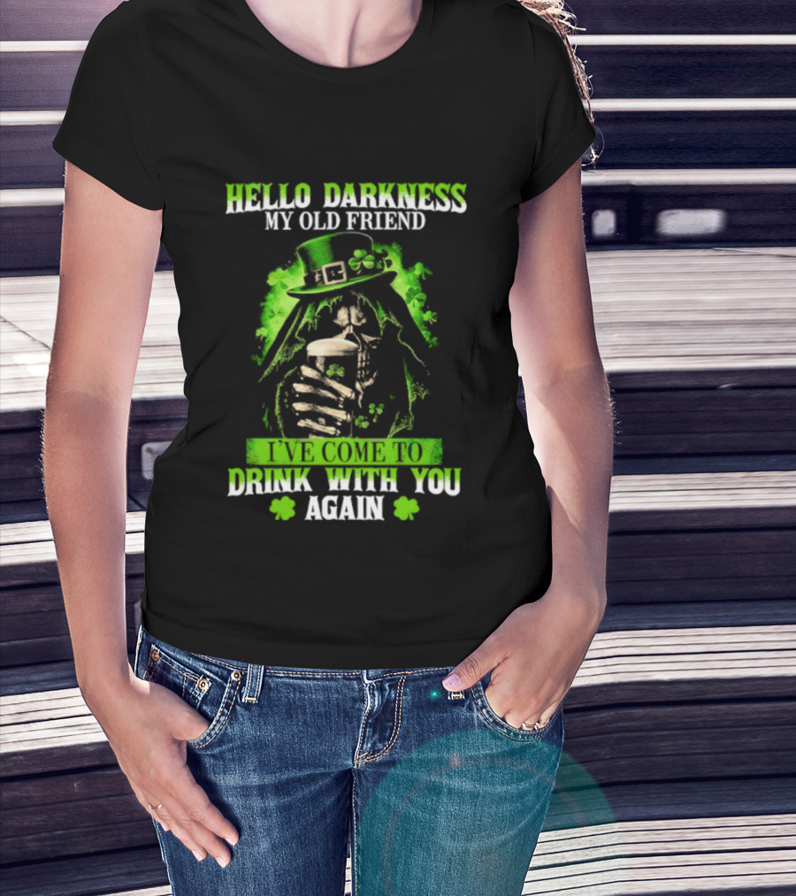 Hello Darkness My Old Friend St. Patrick's Day Drink With You Again T-Shirt