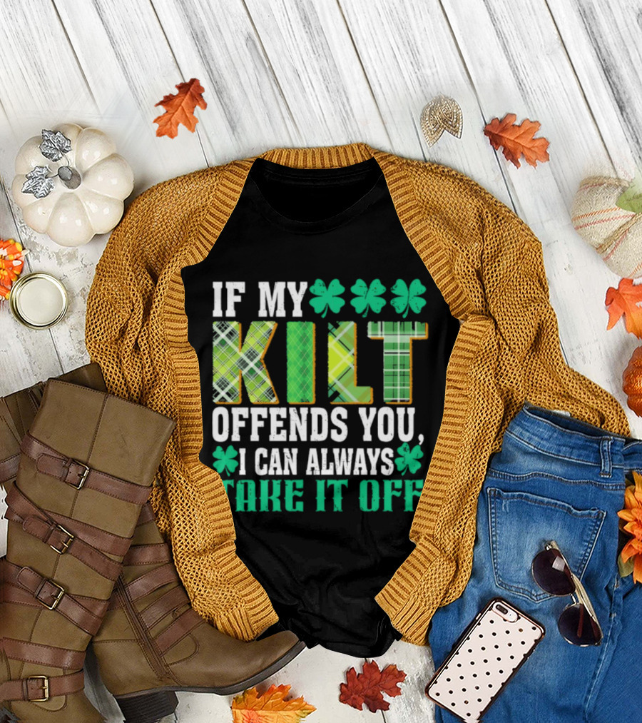 If My Kilt Offends You I Can Always Take It Off Shamrock St. Patrick's Day T-Shirt