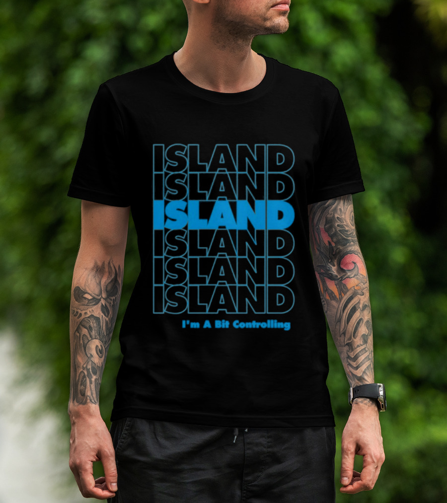 Island I'm A Bit Controlling Island Repeat T-Shirt