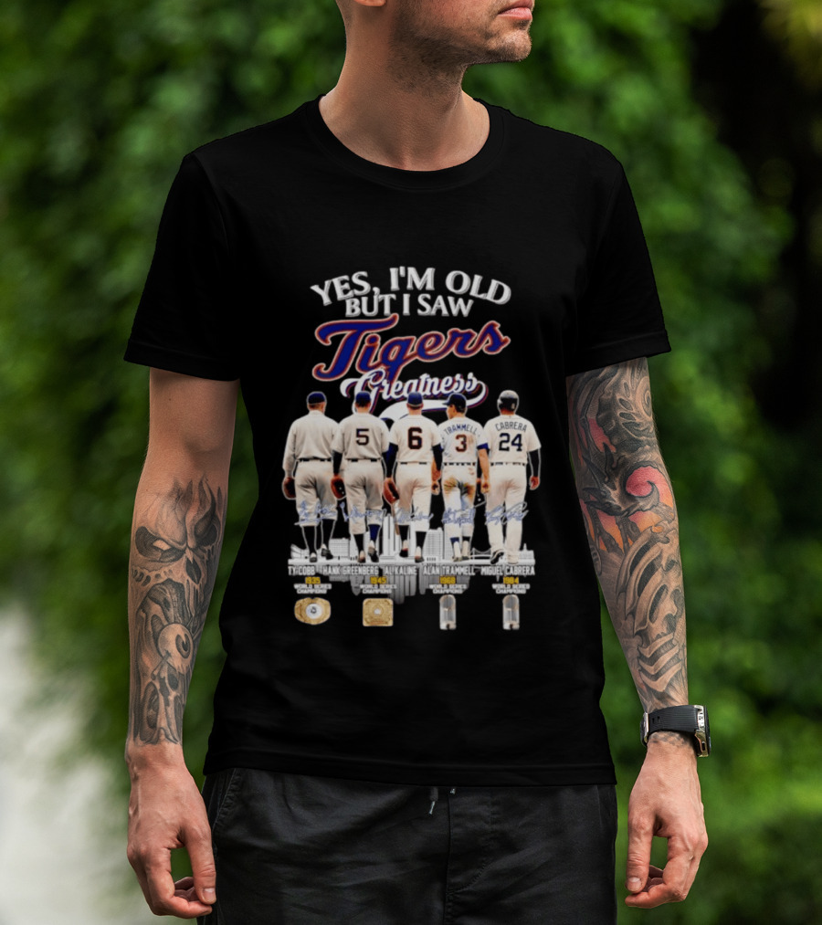 Yes I'm Old But I Saw Tigers Greatness Ty Cobb Hank Greenberg Al Kaline Alan Trammell Miguel Cabrera T-Shirt