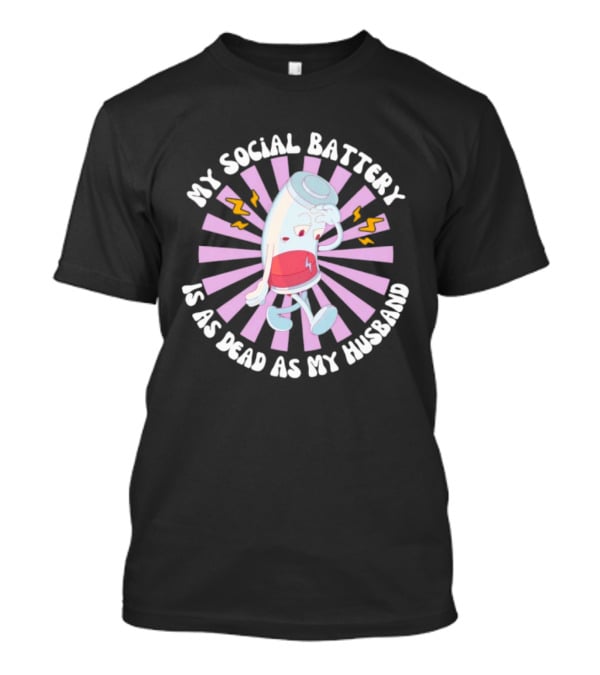 My Social Battery Is As Dead As My Husband Walking Battery T-Shirt