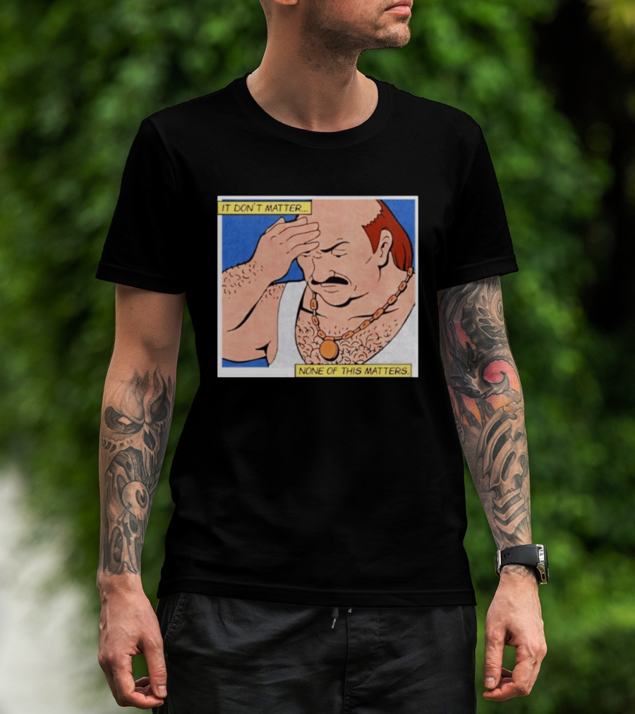 It Don't Matter None Of This Matters Carl Meme T-Shirt