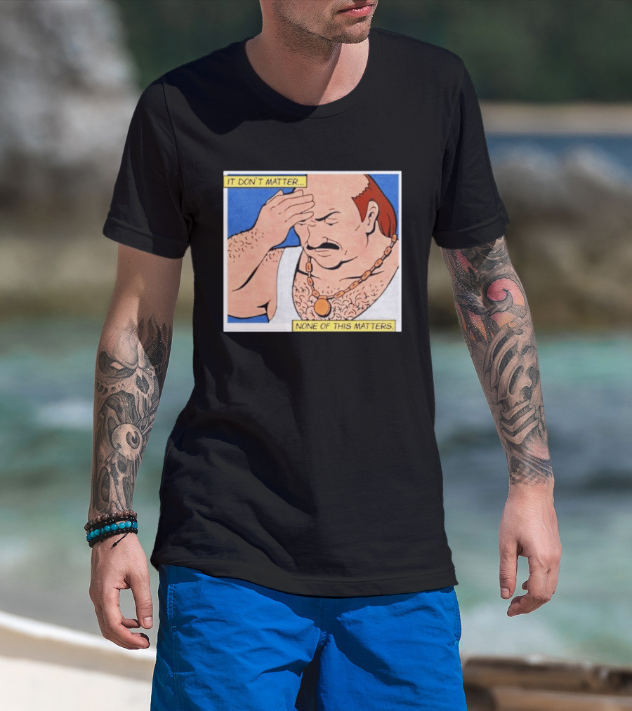 It Don't Matter None Of This Matters Carl Meme T-Shirt