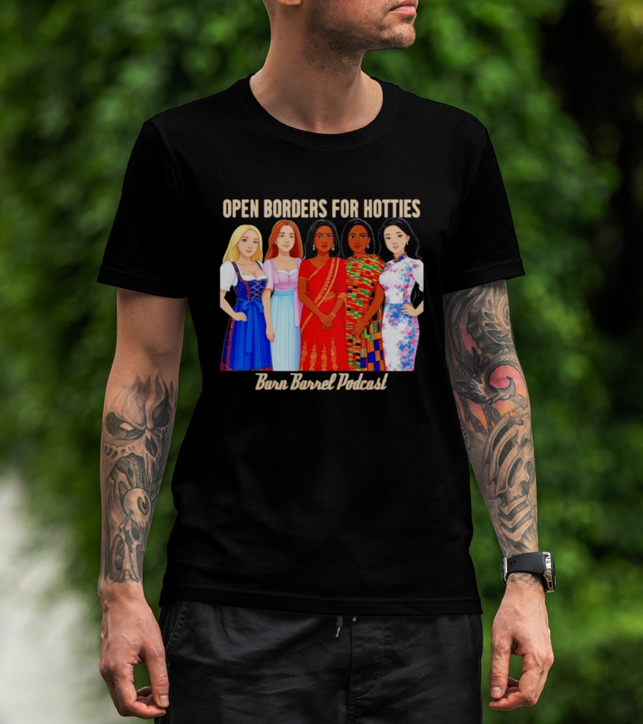 Open Borders For Hotties Burn Barrel Podcast International Characters T-Shirt