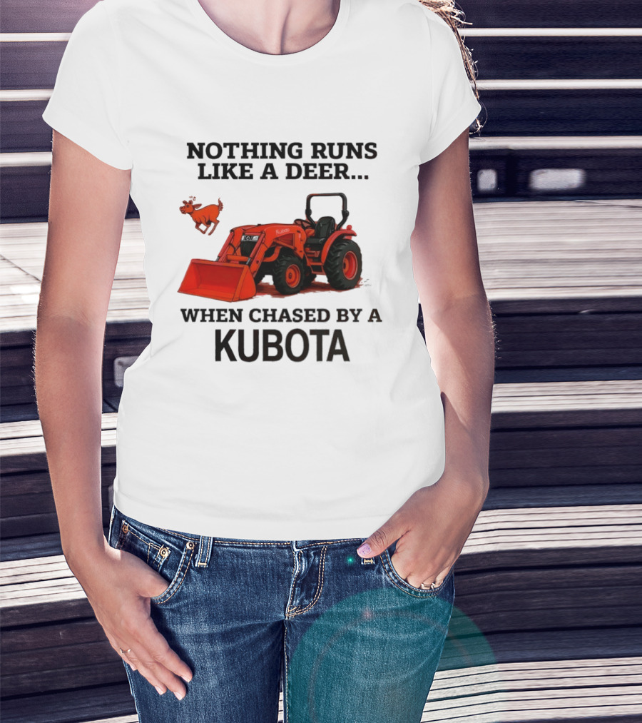 Nothing Runs Like A Deer When Chased By A Kubota T-Shirt