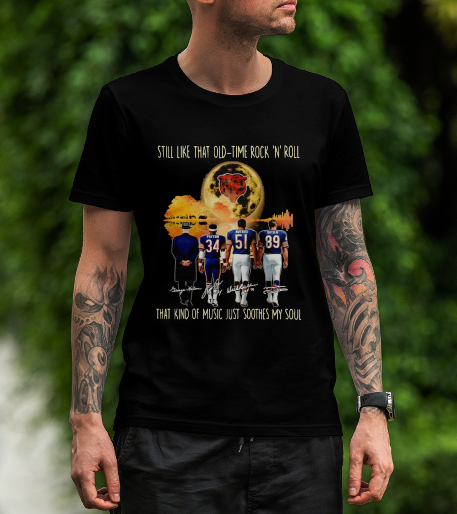 Chicago Bears Still Like That Old Time Rock 'n' Roll Music Soothes My Soul T-Shirt