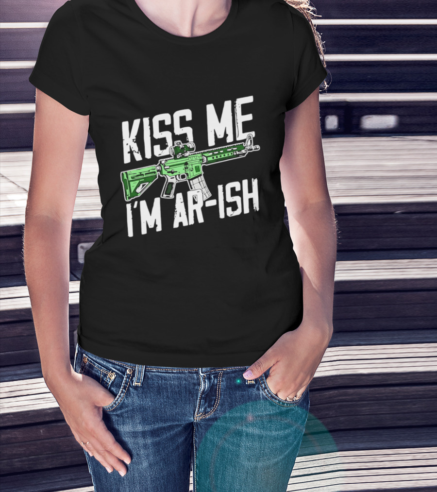 Kiss Me I'm AR Ish St Patrick's Day Rifle Humor T-Shirt