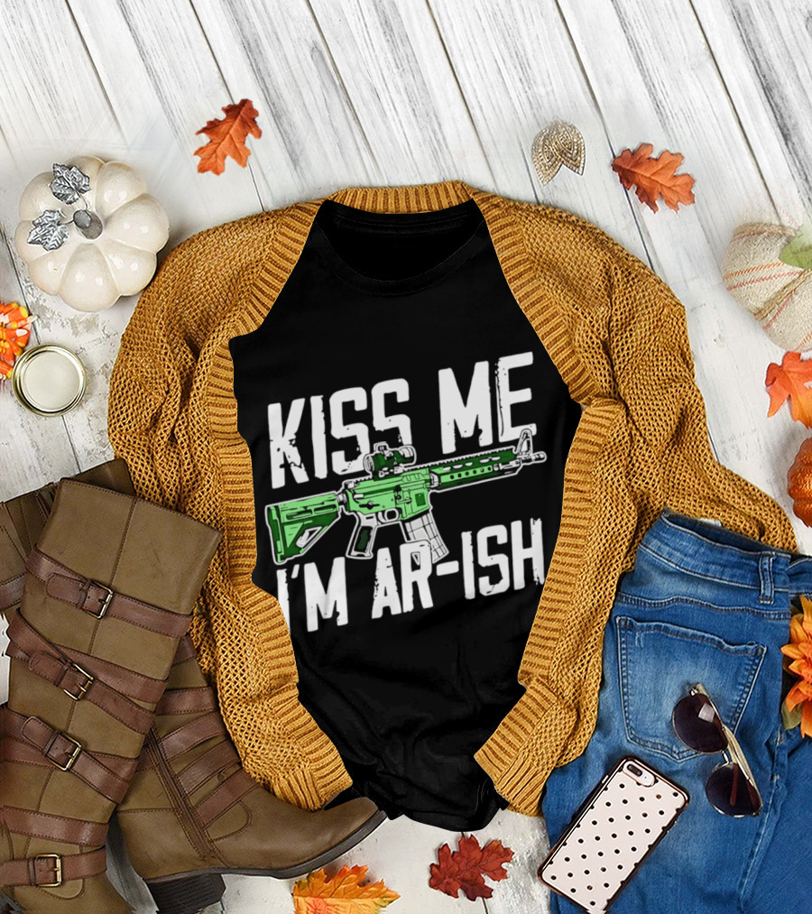 Kiss Me I'm AR Ish St Patrick's Day Rifle Humor T-Shirt