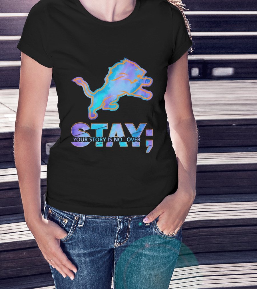 Detroit Lions Stay Your Story Is Not Over T-Shirt