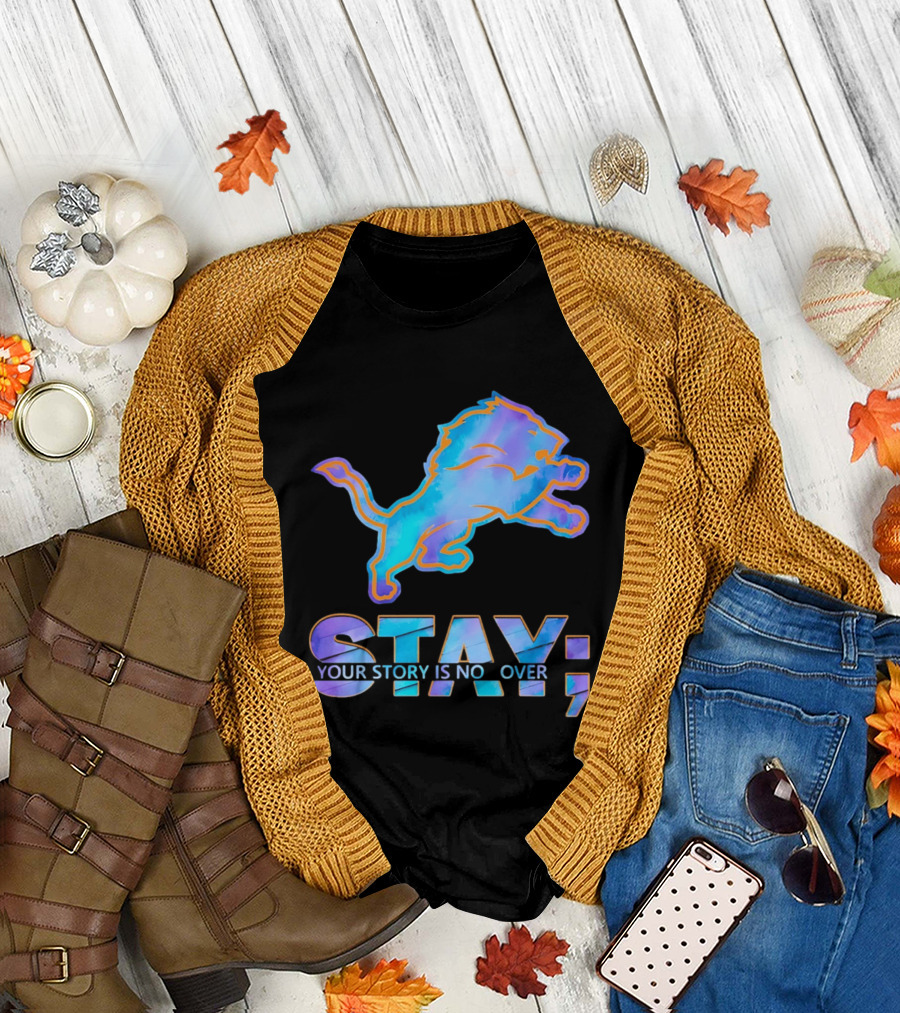 Detroit Lions Stay Your Story Is Not Over T-Shirt