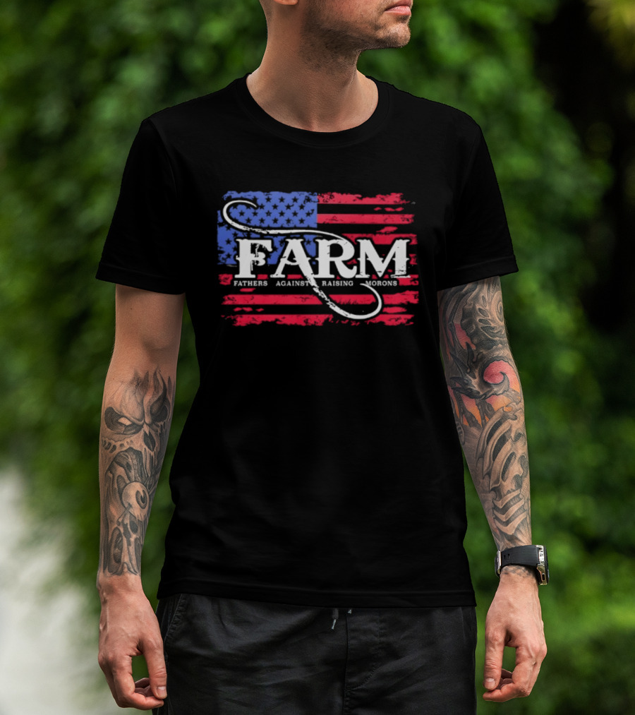 FARM Fathers Against Raising Morons American Flag USA Patriotic T-Shirt