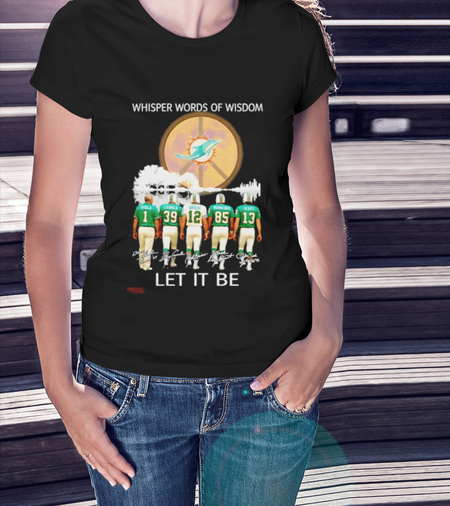 Whisper Words Of Wisdom Miami Dolphins Let It Be Shula Csonka Griese Buoniconti Scott T-Shirt