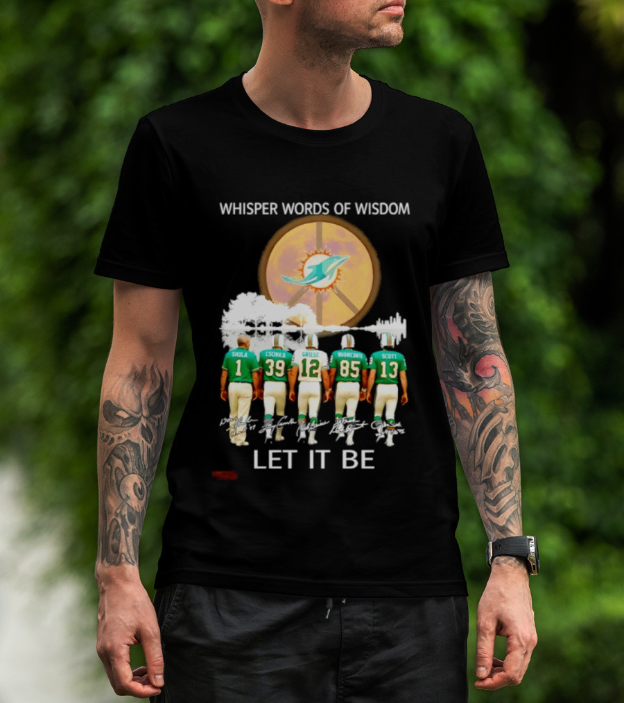Whisper Words Of Wisdom Miami Dolphins Let It Be Shula Csonka Griese Buoniconti Scott T-Shirt