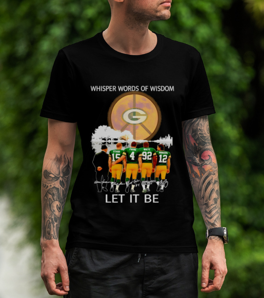 Green Bay Packers Starr Favre White Rodgers Whisper Words Of Wisdom Let It Be T-Shirt