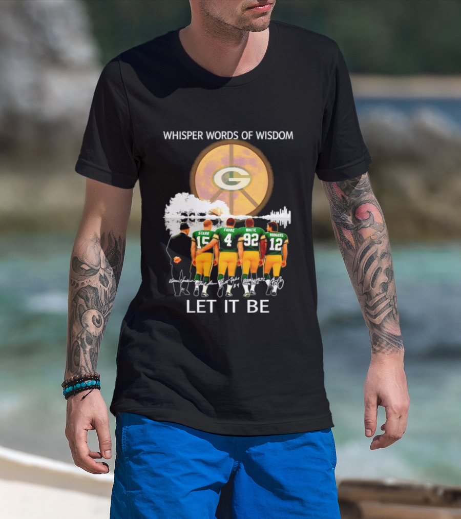 Green Bay Packers Starr Favre White Rodgers Whisper Words Of Wisdom Let It Be T-Shirt