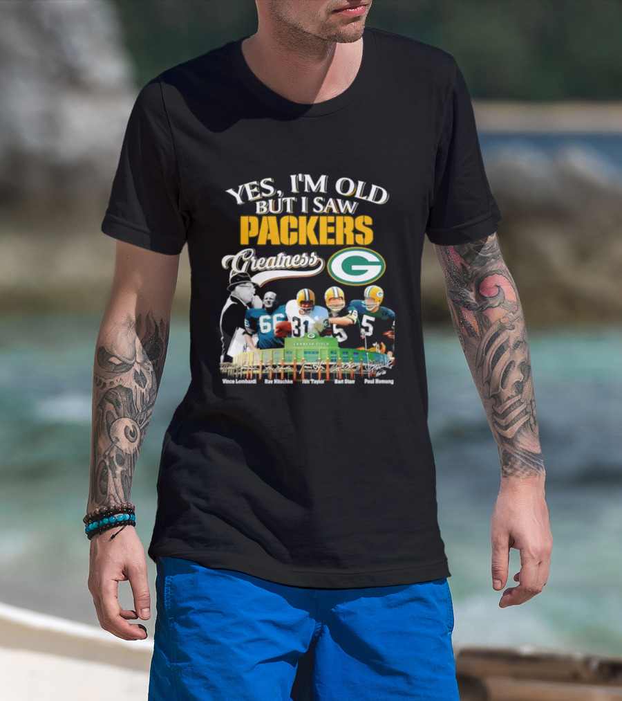 Yes I'm Old But I Saw Packers Greatness Packers Legends Lambeau Field T-Shirt