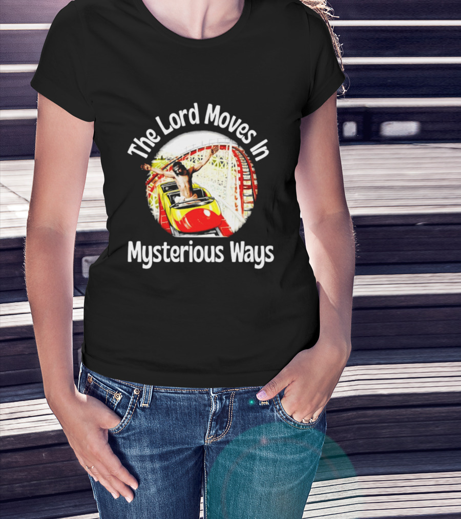 The Lord Moves In Mysterious Ways Roller Ride T-Shirt
