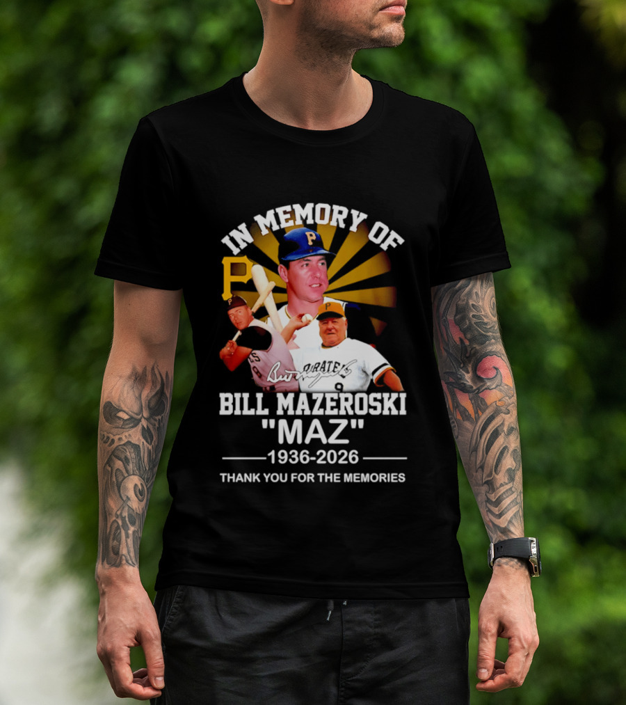 In Memory Of Bill Mazeroski Maz 1936 2026 Thank You For The Memories Pirates P T-Shirt
