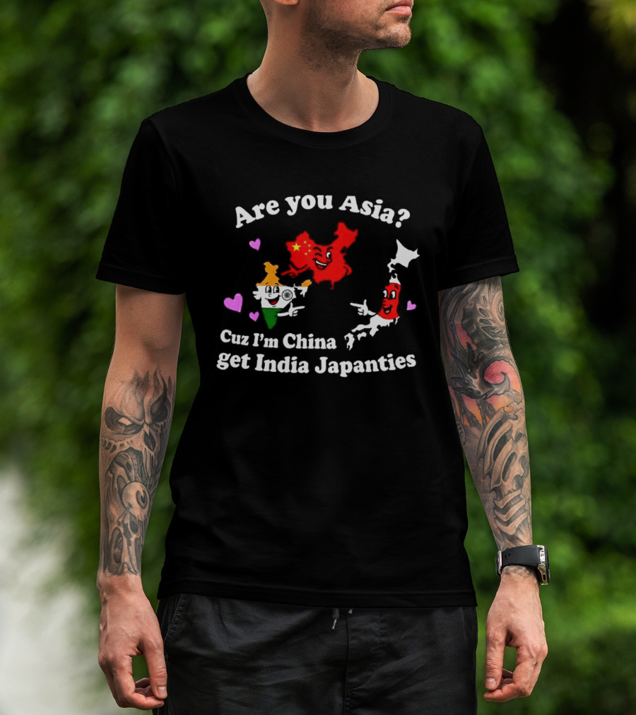 Are You Asia Cuz I'm China Get India Japanties Map Characters T-Shirt