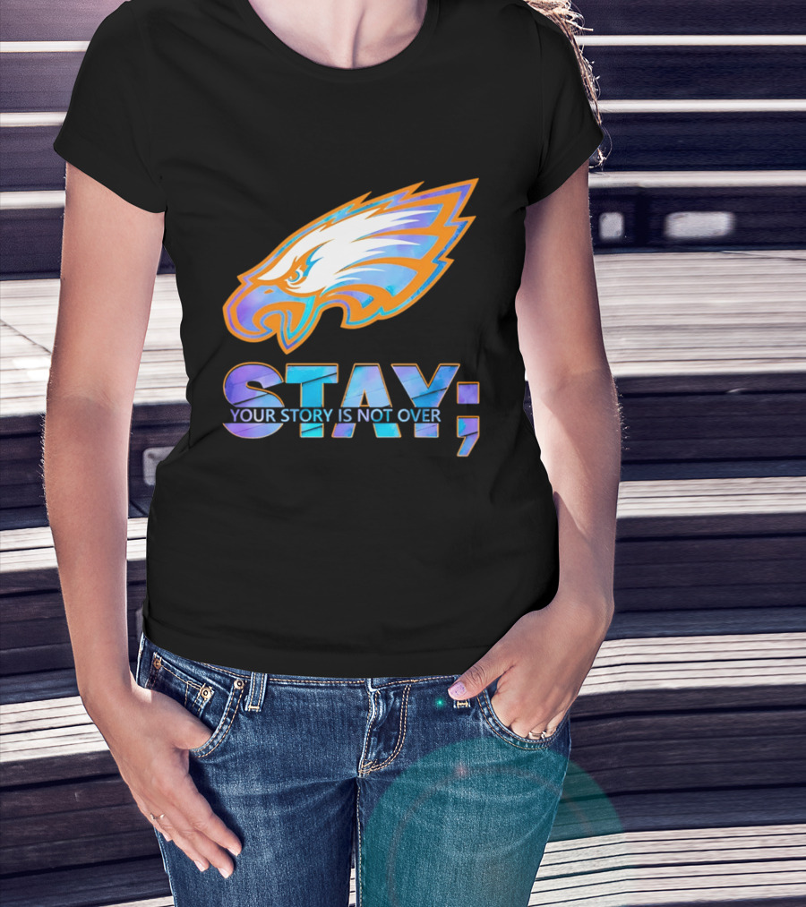 Philadelphia Eagles Stay Your Story Is Not Over Semicolon T-Shirt