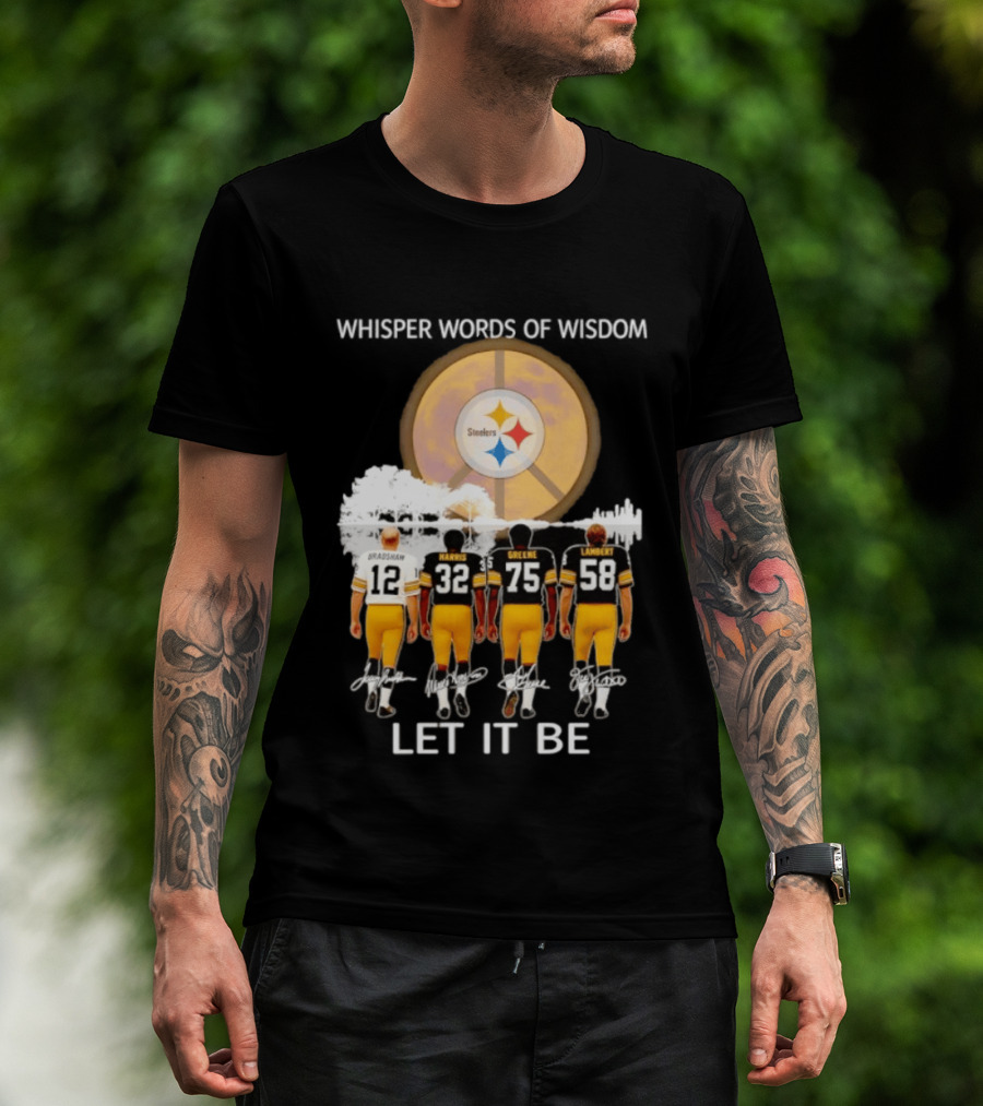 Pittsburgh Steelers Bradshaw Harris Greene Lambert Whisper Words Of Wisdom Let It Be T-Shirt
