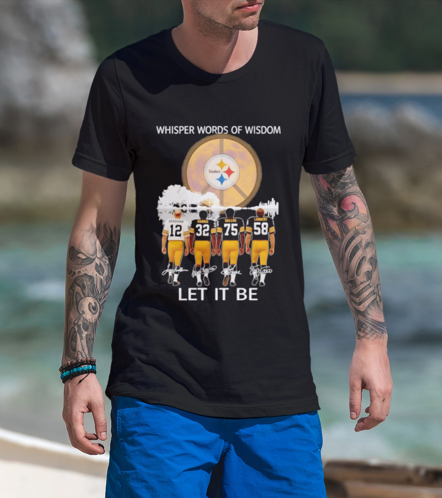 Pittsburgh Steelers Bradshaw Harris Greene Lambert Whisper Words Of Wisdom Let It Be T-Shirt