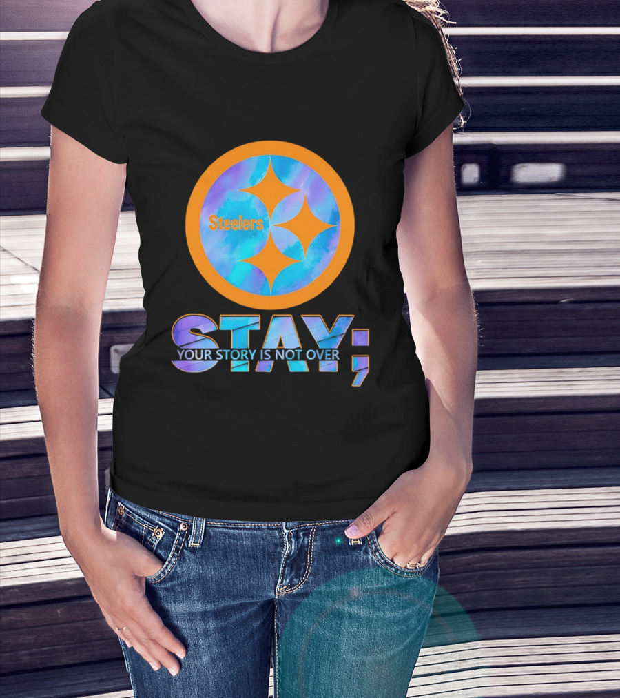 Pittsburgh Steelers Stay Your Story Is Not Over T-Shirt