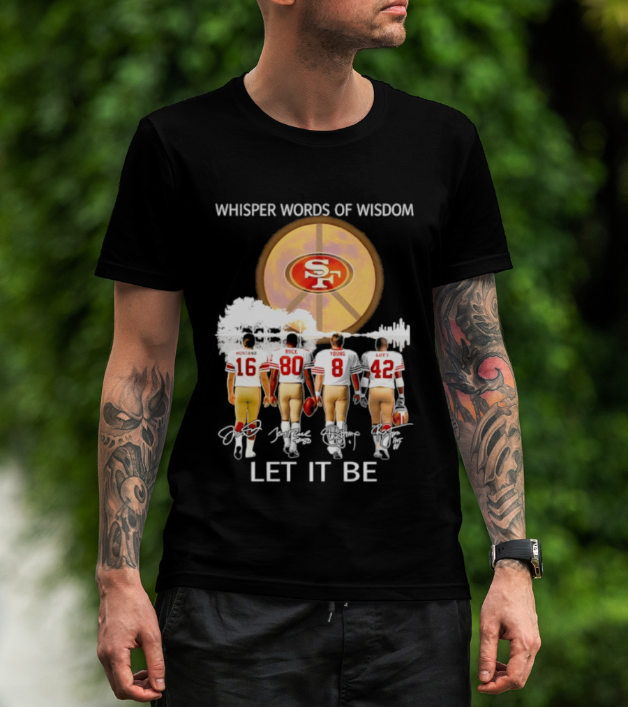 San Francisco 49ers Montana Rice Young Lott Whisper Words Of Wisdom Let It Be T-Shirt
