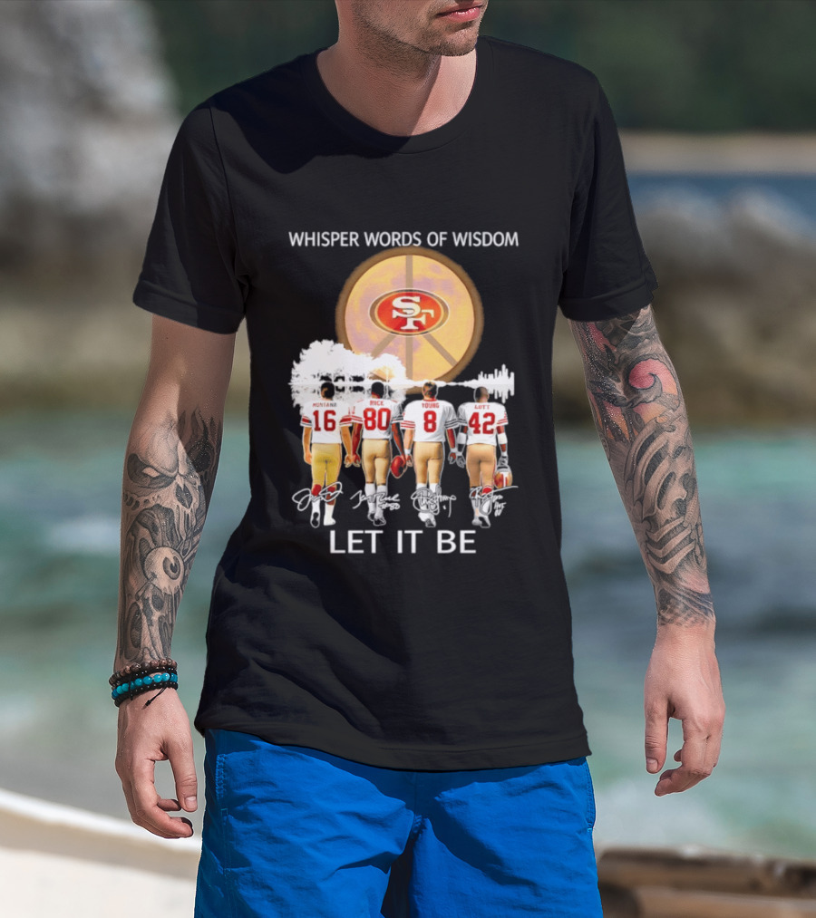 San Francisco 49ers Montana Rice Young Lott Whisper Words Of Wisdom Let It Be T-Shirt