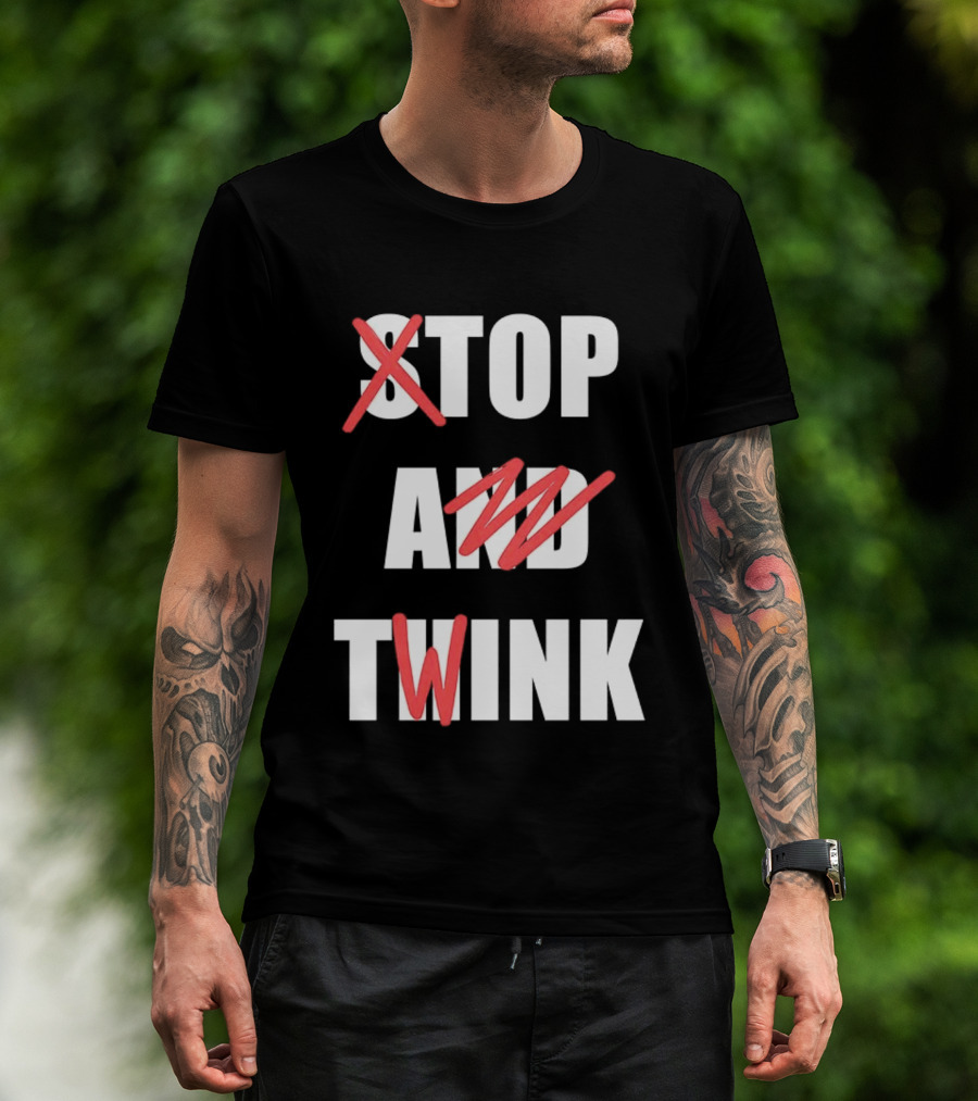 Stop And Twink Meme Humor Trending Fashion Phrase T-Shirt