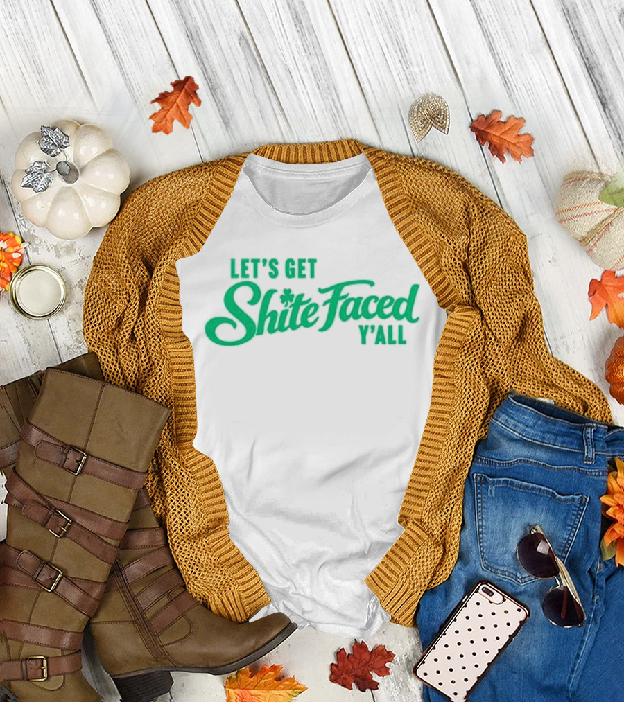 Let's Get Shite Faced Y'all St Patrick's Day Celebration T-Shirt