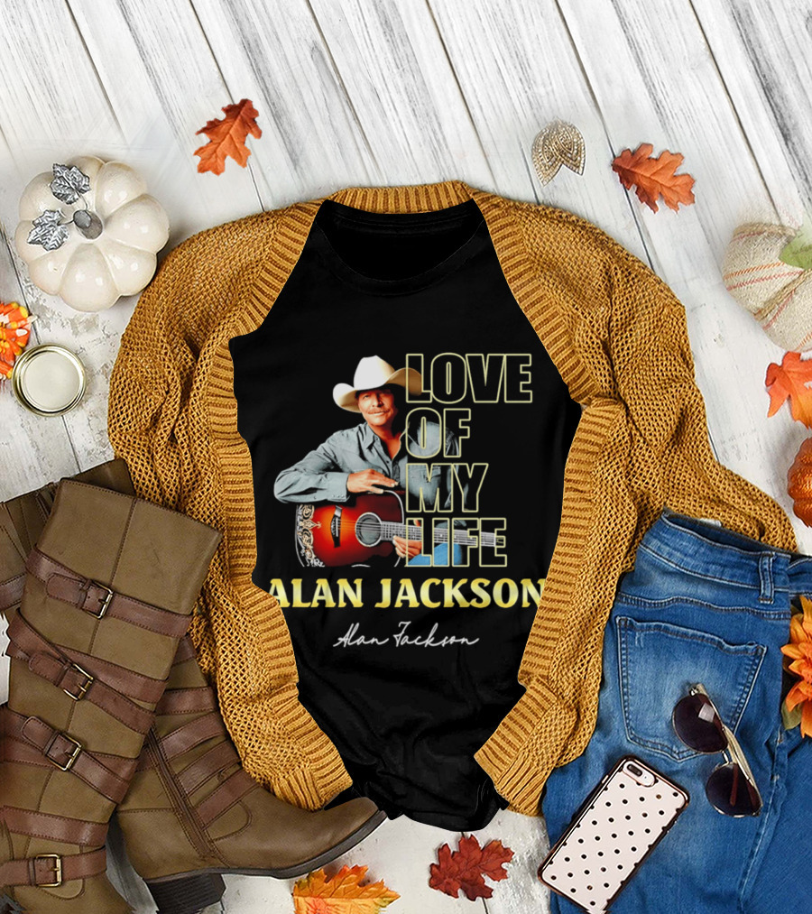 Alan Jackson Love of My Life Country Music Legend T-Shirt