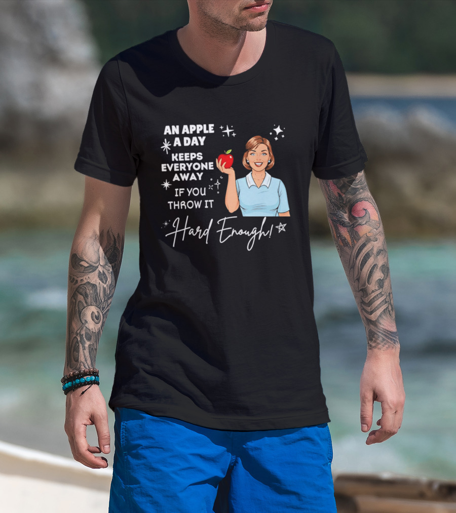 An Apple A Day Keeps Everyone Away Humorous Phrase With Woman Holding Apple T-Shirt