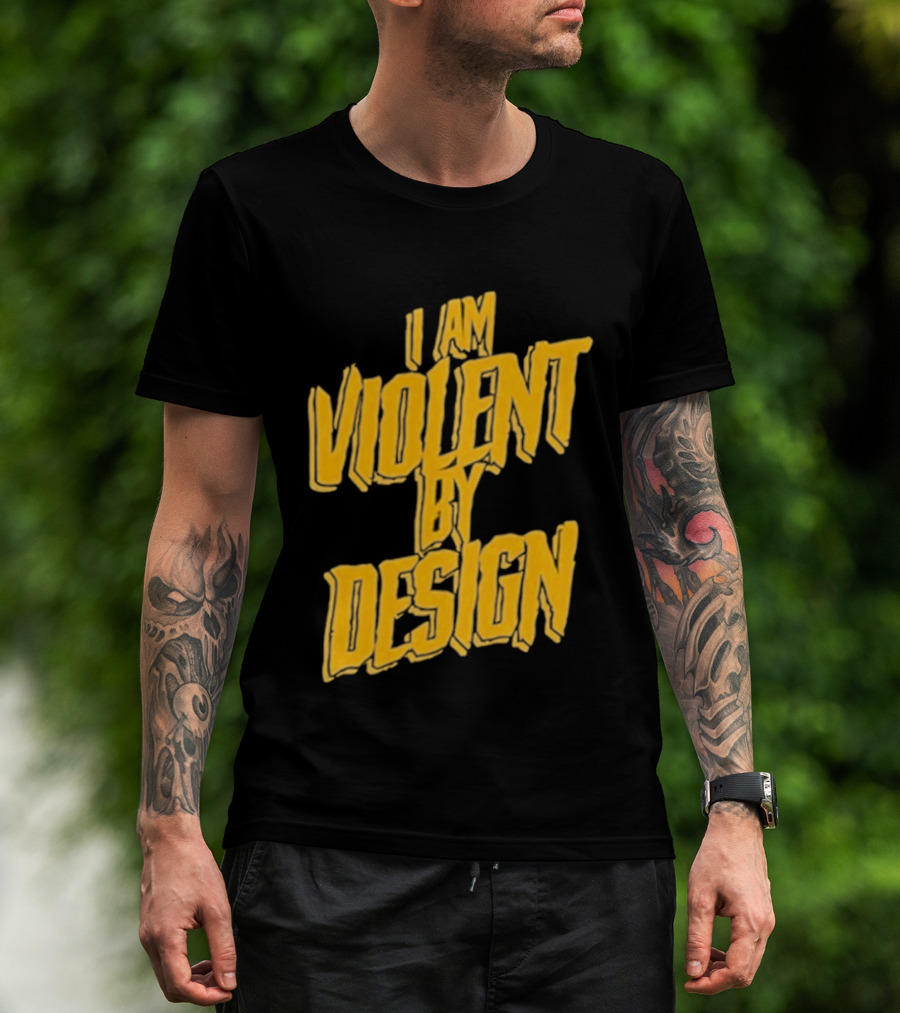 I Am Violent By Design Eric Young T-Shirt