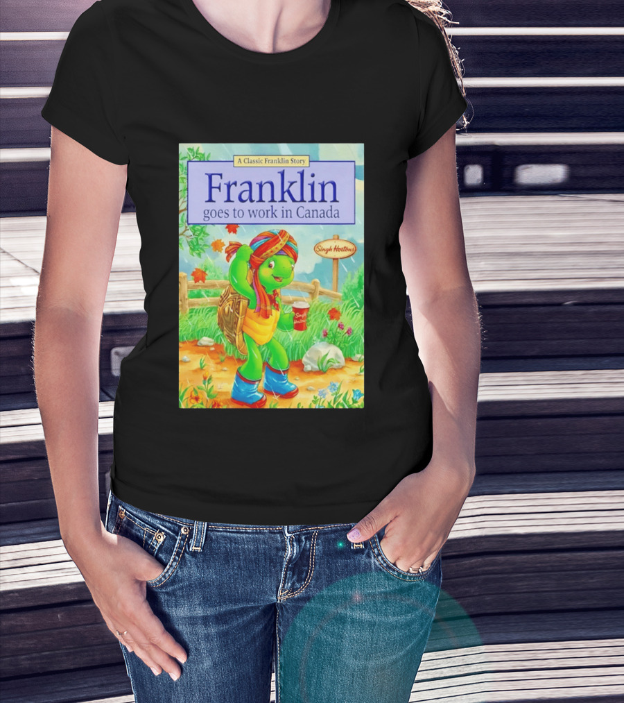 Franklin Goes To Work In Canada Singh Hortons Classic Story T-Shirt
