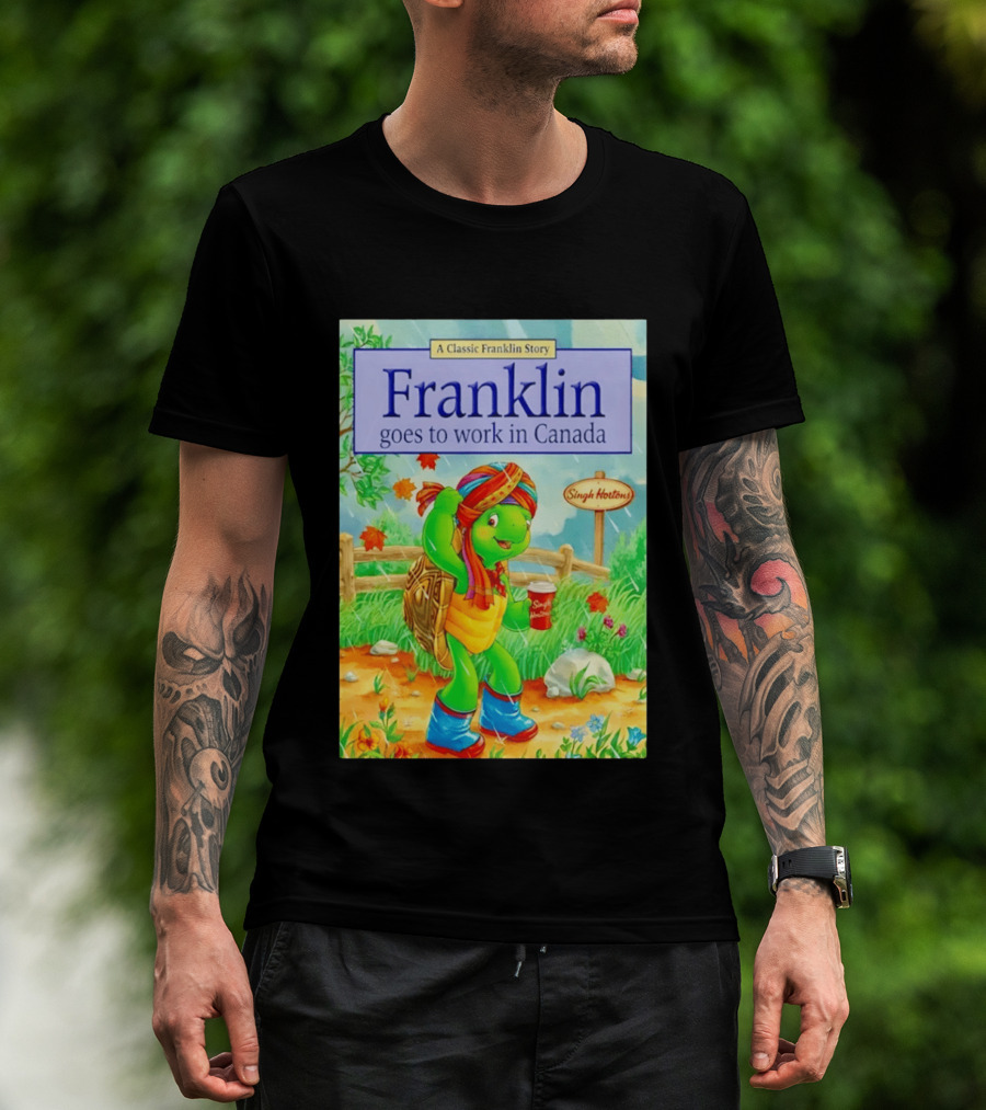 Franklin Goes To Work In Canada Singh Hortons Classic Story T-Shirt
